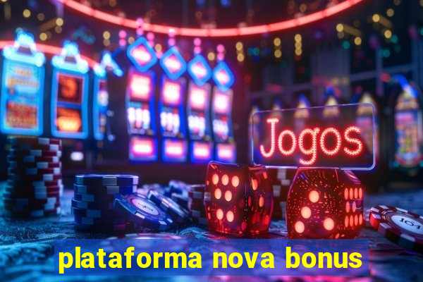 plataforma nova bonus